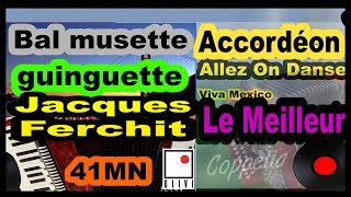 ACCORDÉON MUSETTE ET GUINGUETTE LE MEILLEUR  JACQUES FERCHIT 41 MN COPPELIA OLIVI [upl. by Agnew]