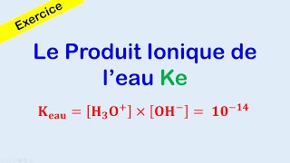 Exercice  Produit ionique de leau Ke [upl. by Lamhaj]