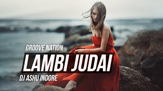 Lambi Judai  Jannat  Remix  DJ Ashu  Emraan Hashmi  Sonal Chauhan  Groove Nation [upl. by Palladin]