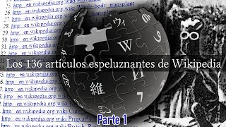 Los 136 artículos espeluznantes de Wikipedia Parte 1 [upl. by Viehmann]