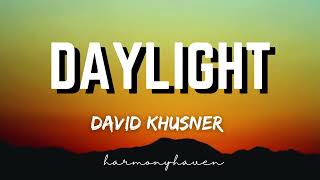 DAYLIGHT Lyrics  DAVID KHUSNER [upl. by Ayn78]