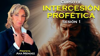 Intercesión profética  Ana Méndez Ferrell  Sesión 1 [upl. by Arries218]