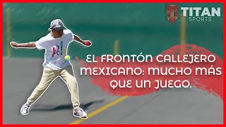 EL FRONTÓN CALLEJERO MEXICANO MUCHO MÁS QUE UN JUEGO [upl. by Siul280]