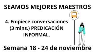 SEAMOS MEJORES MAESTROS Empiece conversaciones PREDICACIÓN INFORMAL Semana 18  24 de noviembre [upl. by Lidstone71]