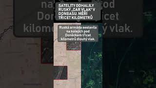 Satelity odhalily ruský „car vlak“ v Donbasu Měří třicet kilometrů [upl. by Sarchet594]