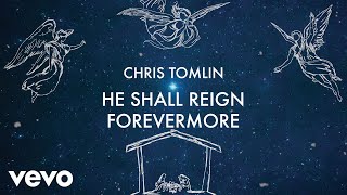 Chris Tomlin  He Shall Reign Forevermore Lyric Video [upl. by Collayer909]