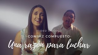 CONPAZ COMPUESTO  quotUna Razón para Lucharquot VIDEO OFICIAL [upl. by Kcirtapnaes]