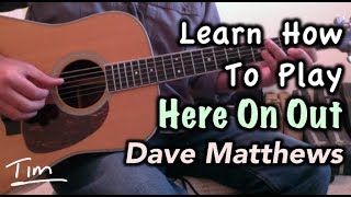 Dave Matthews Here On Out Guitar Lesson Chords and Tutorial [upl. by Jackelyn]