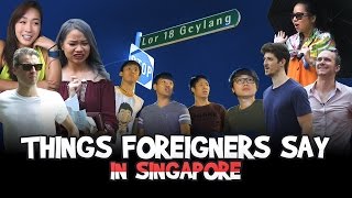 Things Foreigners Say in Singapore [upl. by Nimad]