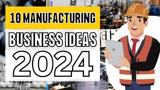 10 Profitable Manufacturing Business Ideas to Start a Business in 2024 [upl. by Nowahs]