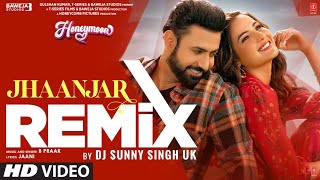 JHAANJAR Official Remix B Praak Jaani Gippy Grewal Jasmin Bhasin Dj Sunny Singh UK Honeymoon [upl. by Aicekat750]