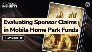 Pitch Deck Insights Ep 10  Evaluating Sponsor Claims in Mobile Home Park Funds [upl. by Eniarral]