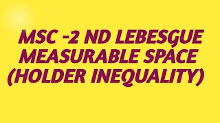 Msc 2nd sem lebesgue  HOLDER INEQUALITY [upl. by Ydnab843]