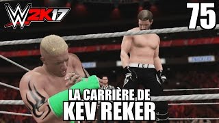 WWE 2K17  La Carrière de Kev Reker  Épisode 75  Sois proche de tes Ennemis [upl. by Gay411]