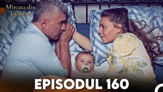 Mireasa Din Istanbul Episodul 160 [upl. by Proudfoot]