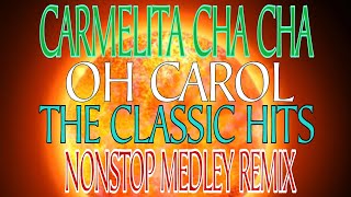 CARMELITA CHA CHA  OH CAROL  THE CLASSIC HITS  NONSTOP MEDLEYREMIX [upl. by Tymothy]