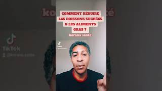 COMMENT RÉDUIRE LES BOISSONS SUCRÉES amp LES ALIMENTS GRAS [upl. by Kwan560]