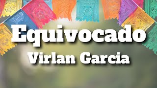 Virlan Garcia  Equivocado LetraLyrics [upl. by Rhona291]