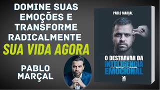 RESUMO DO LIVRO  DESTRAVAR DA INTELIGÊNCIA EMOCIONAL  PABLO MARÇAL  LeituraReflexiva [upl. by Allina]