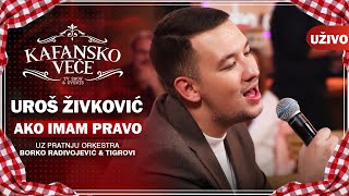 UROS ZIVKOVIC  AKO IMAM PRAVO I UZIVO ORK  BORKO RADIVOJEVIC amp TIGROVI I 2022 I KAFANSKO VECE [upl. by Ainniz864]