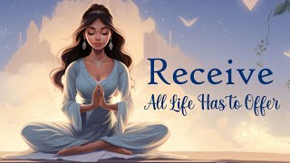 Receive All Life Has To Offer  10 Minute Manifesting Meditation [upl. by Borg]