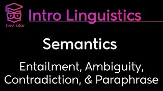 Introduction to Linguistics Ambiguity Paraphrase Entailment Contradiction [upl. by Lynnea]