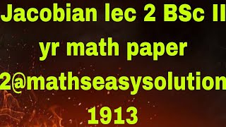 Jacobian lec 2 BSc II yr math paper 2mathseasysolution1913 [upl. by Netsrak583]