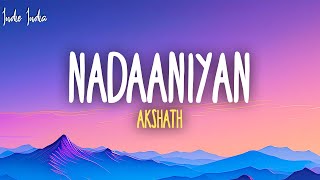 Akshath  Nadaaniyan Lyrics [upl. by Nerrawed163]