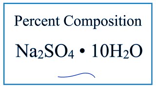 How to Find the Percent Composition by Mass for Na2SO4  10H2O [upl. by Lenwood281]