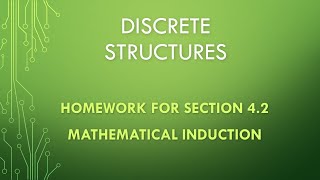 Discrete Structures Section 42 Mathematical Induction Homework [upl. by Ylam]