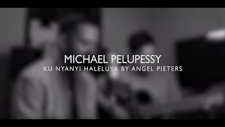 Kunyanyi Haleluya  Angel Pieters Cover By Michael Pelupessy [upl. by Kcirdahc]