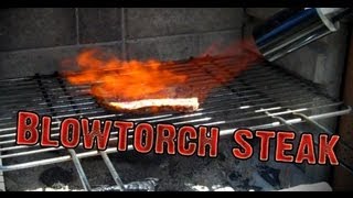 Blow Torch Steak  GrateTV [upl. by Eiramrefinnej]