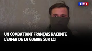 Un combattant français raconte lenfer de la guerre sur LCI [upl. by Sej]