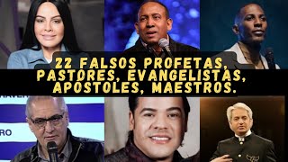 22 Falsos profetas pastores evangelistas apóstoles maestros [upl. by Maurits]