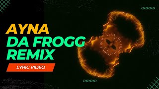 Ayna  Da Frogg Remix  Lyric Video [upl. by Mecke]