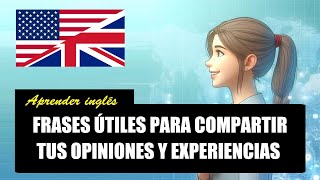 Aprender Inglés  Frases útiles para compartir tus opiniones y experiencias [upl. by Leiuqese]