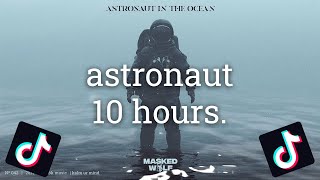 Astronaut in the Ocean  TikTok VERSION 10 HOURS  Masked Wolf [upl. by Eladnyl]