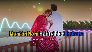 Mumkin Nahi Hai Tujhko Bhulana SlowedReverb Arijit Singh  Lofi  Raabta  Sushant Singh Rajput [upl. by Beckman]