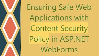 Ensuring Safe Web Applications with Content Security Policy in ASPNET WebForms [upl. by Margareta]