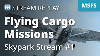 Stream Replay MSFS Flying Cargo Missions with the Skypark app  Microsoft Flight Simulator [upl. by Wailoo]