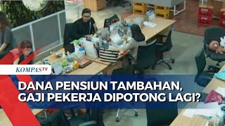 Pemerintah Berencana Potong Gaji Pekerja untuk Program Pensiunan Tambahan Ini Kata OJK [upl. by Akilat]