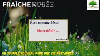 Fraîche Rosée  ODS  Être comme Jésus [upl. by Thorndike]