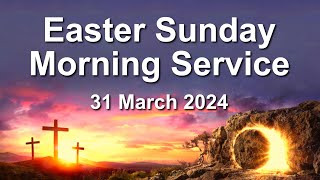 31 March 2024  Easter Sunday Morning Service [upl. by Nerrak756]