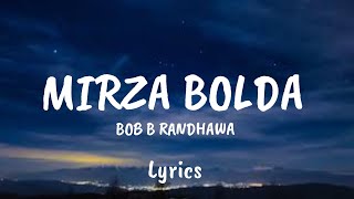 BOB B RANDHAWA  MIRZA BOLDA  lyrics [upl. by Kenelm]