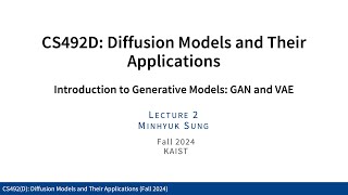 Lecture 02 Introduction to Generative Models GAN amp VAE KAIST CS492D Fall 2024 [upl. by Charity]