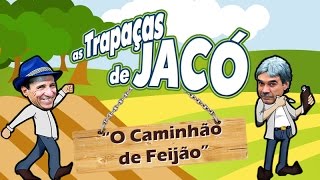 AS TRAPAÇAS DE JACÓ  O CAMINHÃO DE FEIJÃO [upl. by Aiehtela]