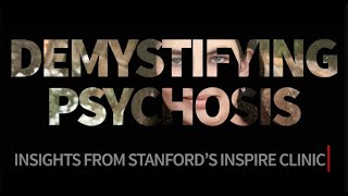 Demystifying psychosis Insights from Stanfords INSPIRE Clinic  Stanford Medicine [upl. by Yllop67]