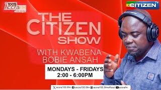 LIVETHE CITIZEN SHOWKWABENA BOBIE ANSAHCITIZEN TV GHANA10052024 [upl. by Nicoli]