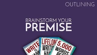 How to Outline Your Novel Part 1 Brainstorm Your Premise [upl. by Ahsilrak]