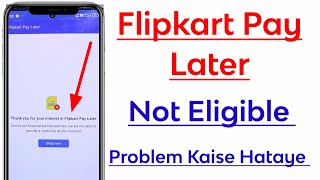 Flipkart Pay Later not eligible Problem  Thank you for your interest in Flipkart pay later [upl. by Naraa]